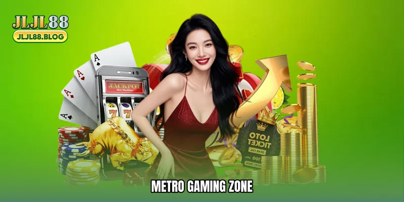 Metro gaming zone