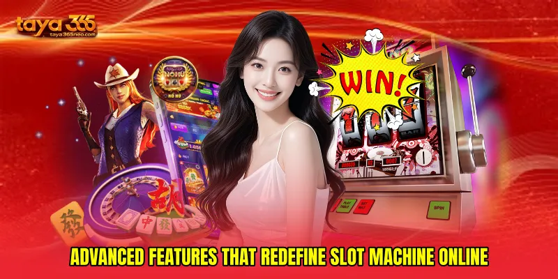 Advanced Features That Redefine Slot Machine Online