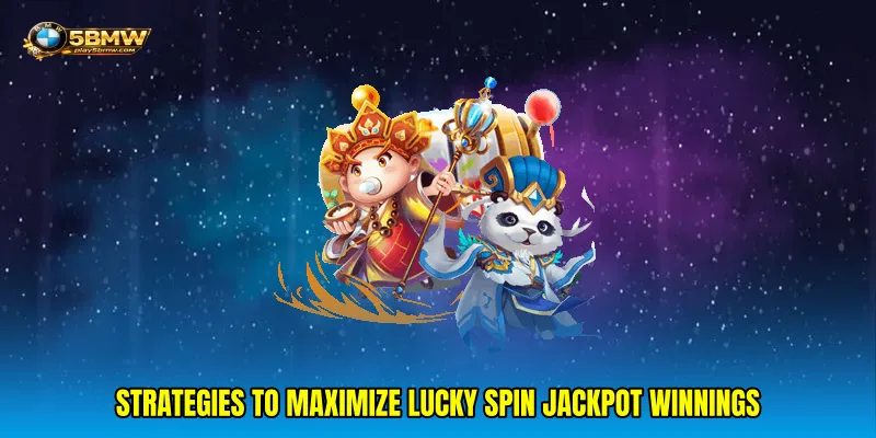 Strategies to maximize Lucky spin jackpot winnings
