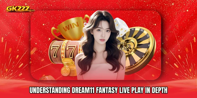 Understanding Dream11 Fantasy live play in Depth